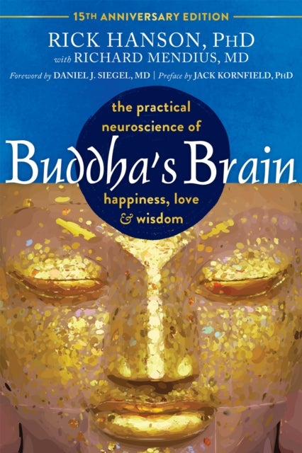 Buddha's Brain - The Practical Neuroscience of Happiness, Love, and Wisdom