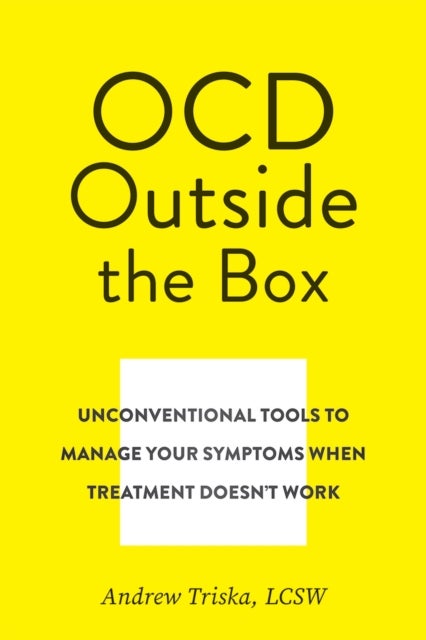 When OCD Treatment Doesn't Work - Unconventional Tools to Manage Your Symptoms When Treatment Doesn't Work