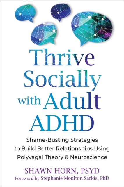 The Adult ADHD Guide to Social Success - Regulate Emotions and Build Better Relationships Using Polyvagal Theory and Neuroscience