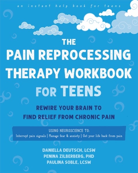 The Pain Reprocessing Therapy Workbook for Teens - Rewire Your Brain to Find Relief from Chronic Pain
