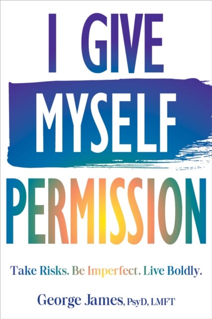 I Give Myself Permission - Let Go of Limitations and Become Who You Want to Be