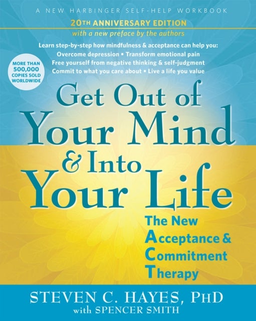 Get Out of Your Mind and Into Your Life - The New Acceptance and Commitment Therapy