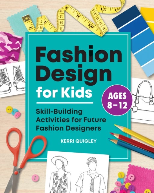 Fashion Design for Kids - Skill-Building Activities for Future Fashion Designers