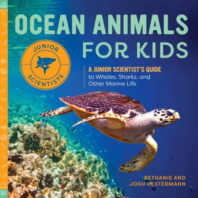 Ocean Animals for Kids - A Junior Scientist's Guide to Whales, Sharks, and Other Marine Life