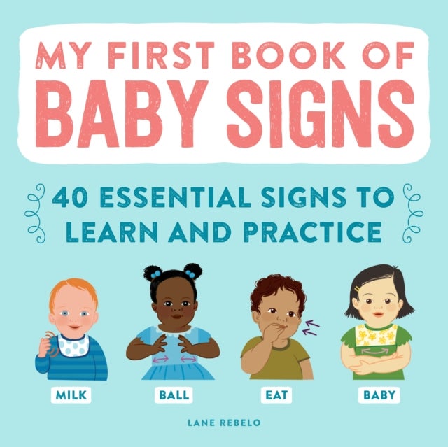 My First Book of Baby Signs - 40 Essential Signs to Learn and Practice
