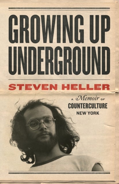 Growing Up Underground - A Memoir of Counterculture New York