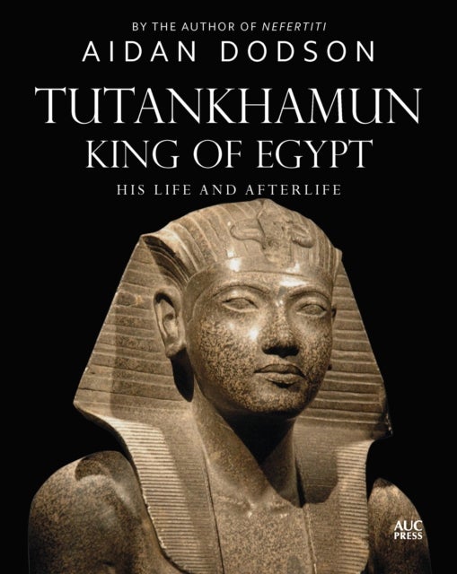 Tutankhamun, King of Egypt - His Life and Afterlife
