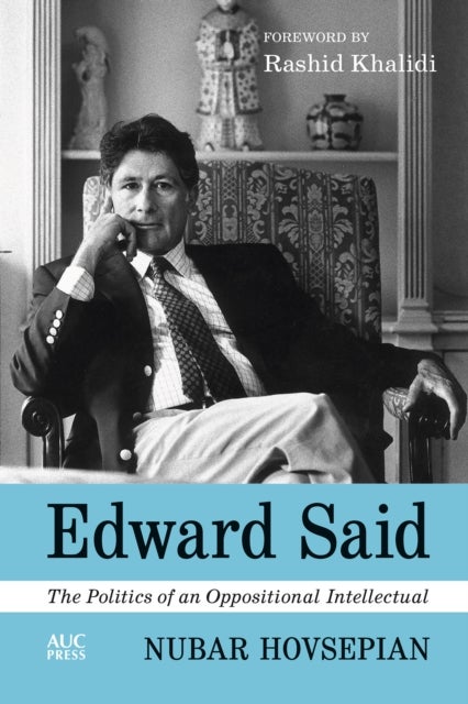 Edward Said - The Politics of an Oppositional Intellectual