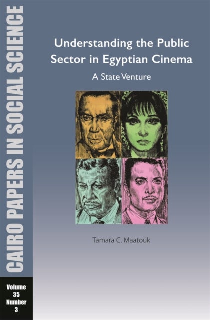 Understanding the Public Sector in Egyptian Cinema: A State Venture - Cairo Papers in Social Science Vol. 35, No. 3