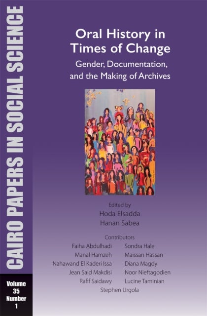 Oral History in Times of Change: Gender, Documentation, and the Making of Archives - Cairo Papers in Social Science Vol. 35, No. 1