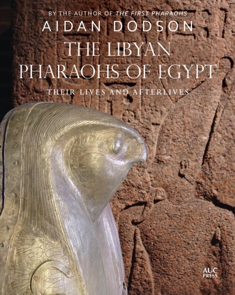 The Libyan Pharaohs of Egypt - Their Lives and Afterlives