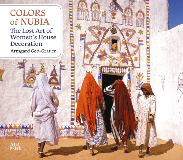 Colors of Nubia - The Lost Art of Women’s House Decoration
