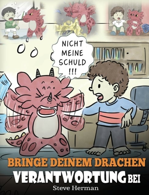 Bringe deinem Drachen Verantwortung bei - (Train Your Dragon To Be Responsible) Bringe deinem Drachen Verantwortung bei. Eine suße Kindergeschichte um Kindern beizubringen, Verantwortung fur ihre Entscheidungen zu ubernehmen.