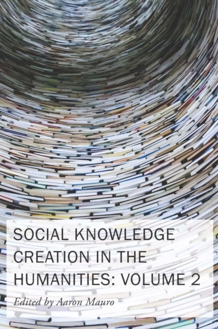 Social Knowledge Creation in the Humanities ¿ Volume 2