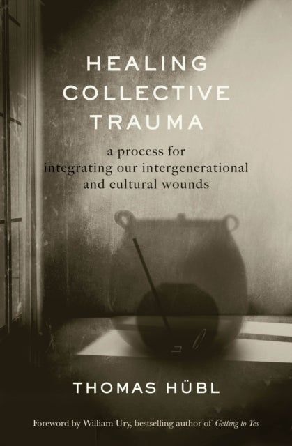 Healing Collective Trauma - A Process for Integrating Our Intergenerational and Cultural Wounds