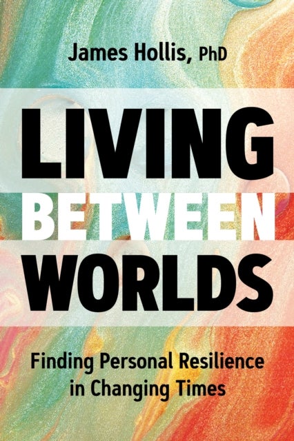 Living Between Worlds - Finding Personal Resilience in Changing Times