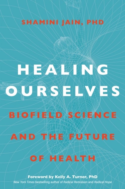 Healing Ourselves - Biofield Science and the Future of Health