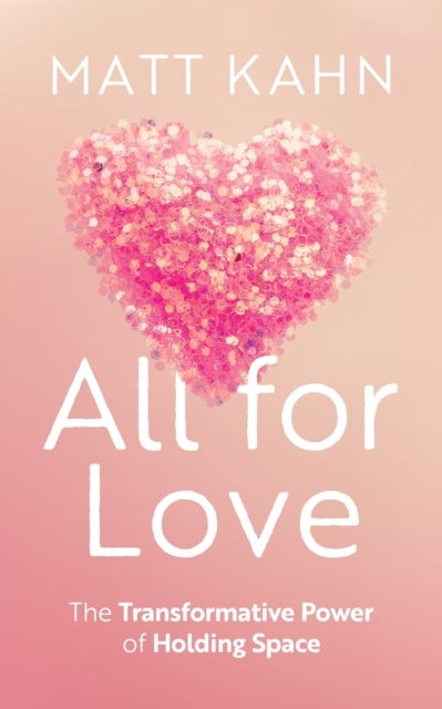 All for Love - The Transformative Power of Holding Space
