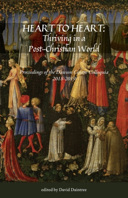 Heart to Heart - Proceedings of the Christopher Dawson Centre Colloquia 2018-19
