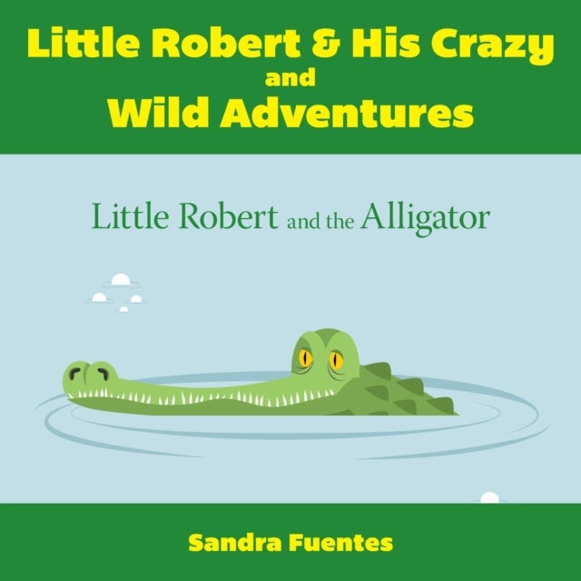Little Robert & His Crazy and Wild Adventures - Little Robert And The Alligator