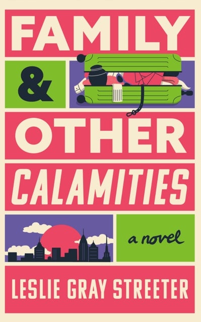 Family & Other Calamities - A Novel