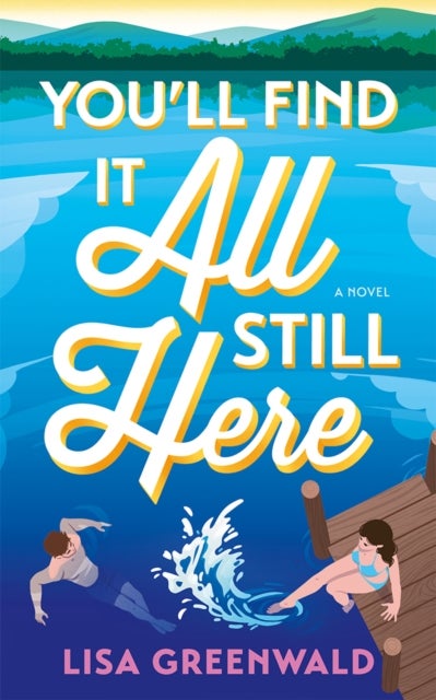 You'll Find It All Still Here - A Novel