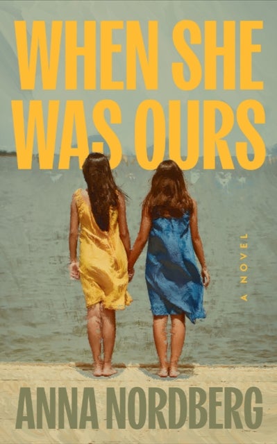 When She Was Ours - A Novel
