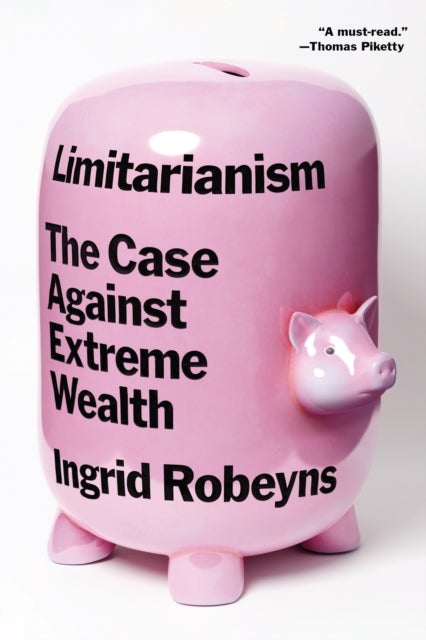 Limitarianism - The Case Against Extreme Wealth