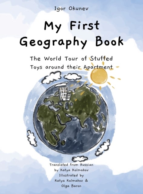 My First Geography Book - The World Tour of Stuffed Toys around their Apartment