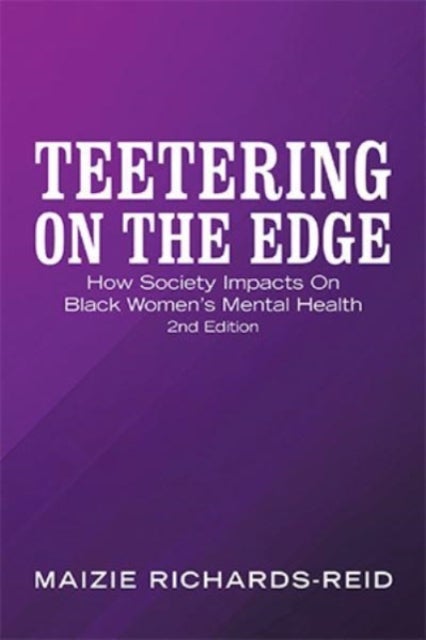 Teetering on the Edge - How Society Impacts on Black Women's Mental Health 2Nd Edition