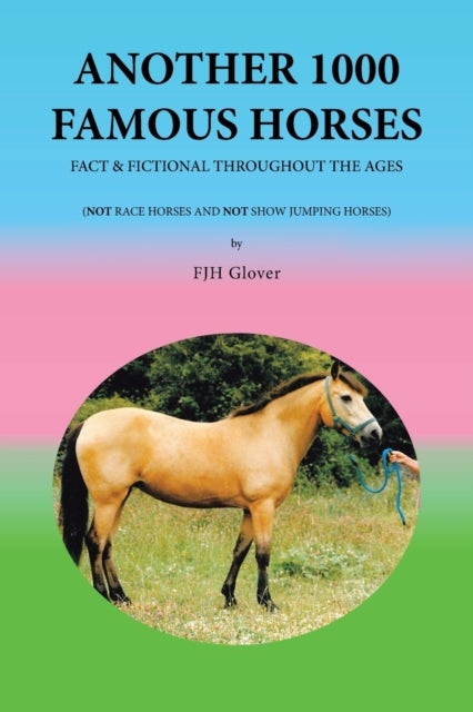 Another 1000 Famous Horses - Fact & Fictional Throughout the Ages