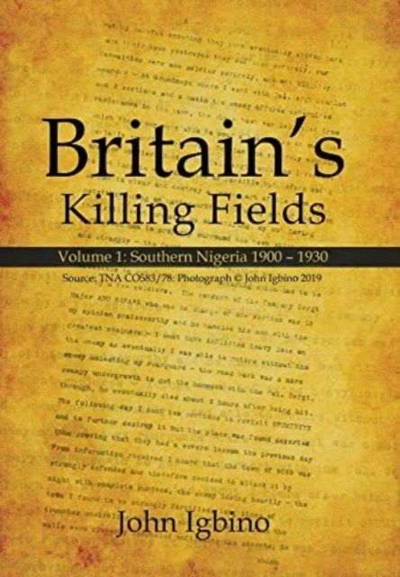 Britain's Killing Fields - Volume 1: Southern Nigeria 1900 - 1930
