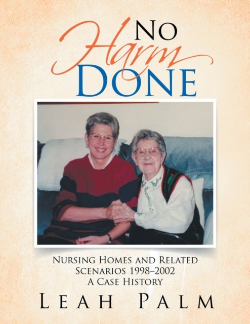 No Harm Done - Nursing Homes and Related Scenarios 1998-2002 a Case History