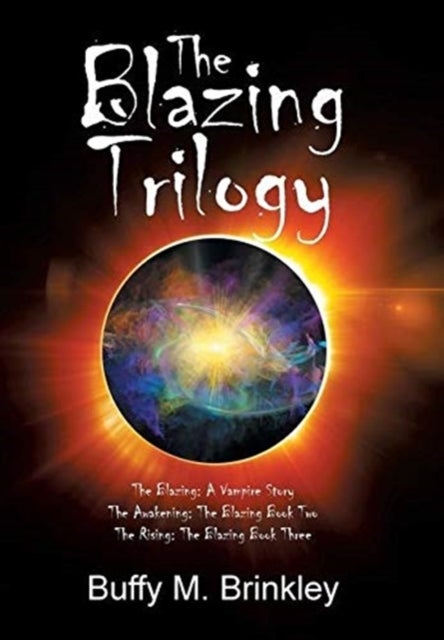 The Blazing Trilogy - The Blazing: a Vampire Story the Awakening: the Blazing Book Two the Rising: the Blazing Book Three