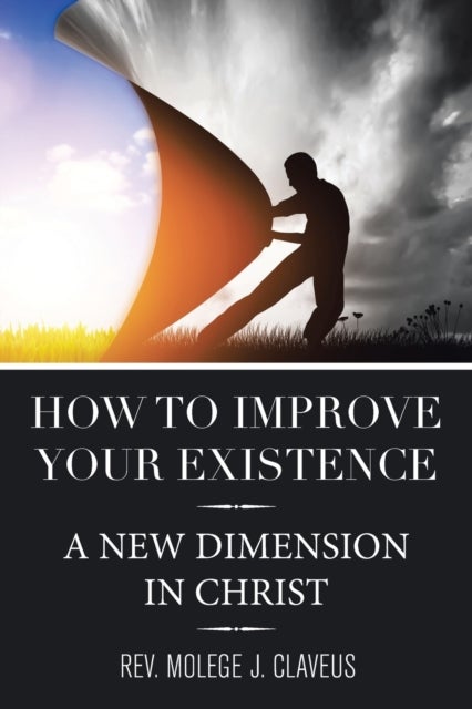 How to Improve Your Existence - A New Dimension in Christ