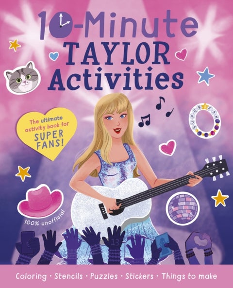 10-Minute Taylor Activities - The 100% Unofficial Ultimate Activity Book for Super Fans!