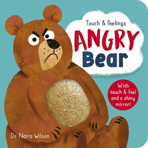 Angry Bear: Touch and Feelings - With Touch & Feel and a Shiny Mirror!
