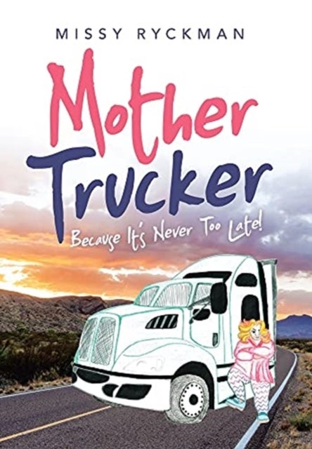 Mother Trucker - Because It's Never Too Late!