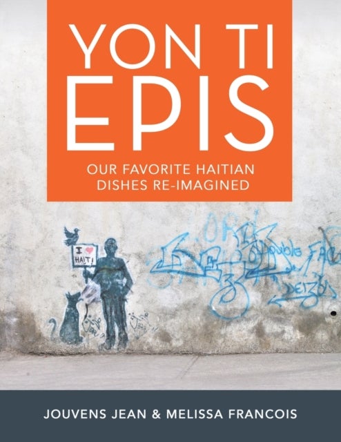 Yon Ti Epis - Our Favorite Haitian Dishes Re-Imagined