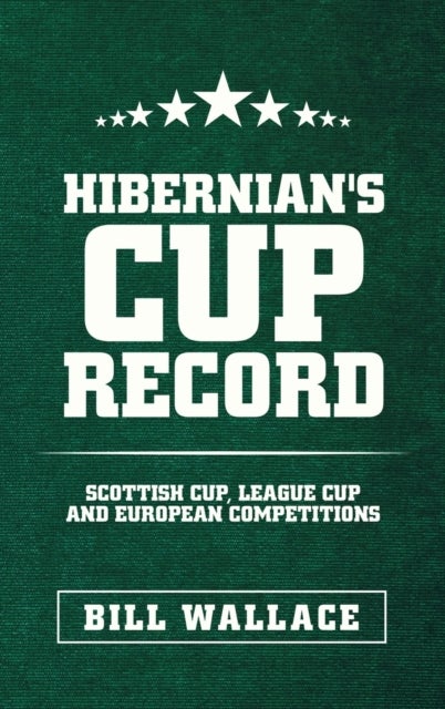 Hibernian's Cup Record - Scottish Cup, League Cup and European Competitions