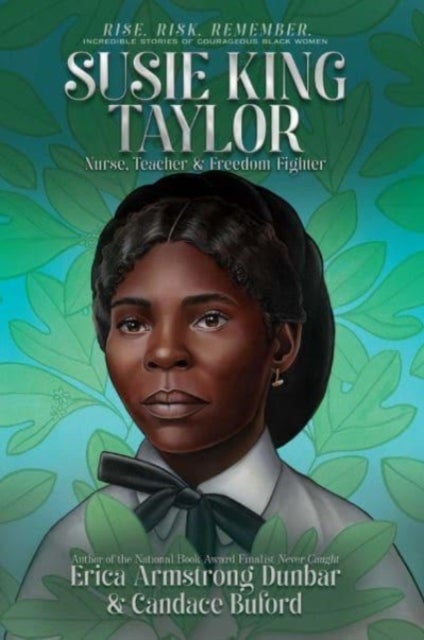 Susie King Taylor - Nurse, Teacher & Freedom Fighter