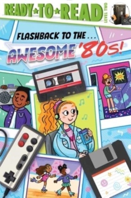Flashback to the . . . Awesome '80s! - Ready-to-Read Level 2