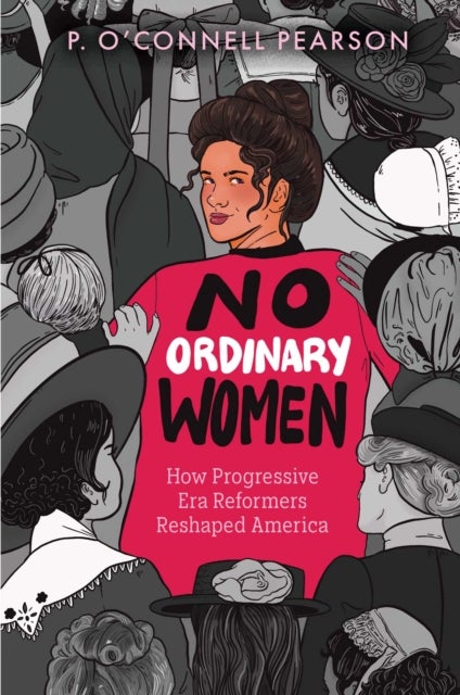 No Ordinary Women - How Progressive Era Reformers Reshaped America