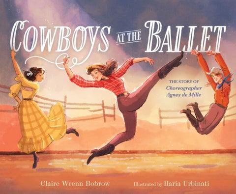 Cowboys at the Ballet - The Story of Choreographer Agnes de Mille