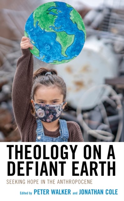 Theology on a Defiant Earth - Seeking Hope in the Anthropocene