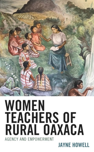 Women Teachers of Rural Oaxaca - Agency and Empowerment