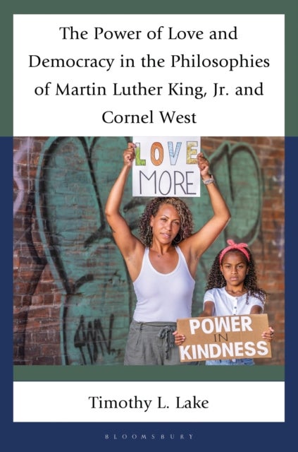 The Power of Love and Democracy in the Philosophies of Martin Luther King, Jr. and Cornel West