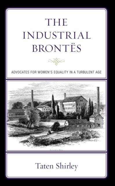 The Industrial Brontes - Advocates for Women’s Equality in a Turbulent Age