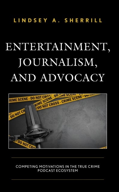 Entertainment, Journalism, and Advocacy - Competing Motivations in the True Crime Podcast Ecosystem