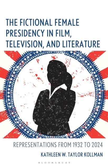 The Fictional Female Presidency in Film, Television, and Literature - Representations from 1932 to 2024